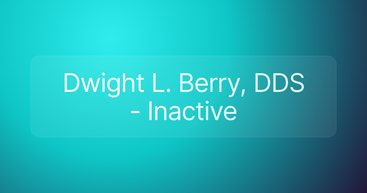 Dwight L. Berry, DDS - Inactive
