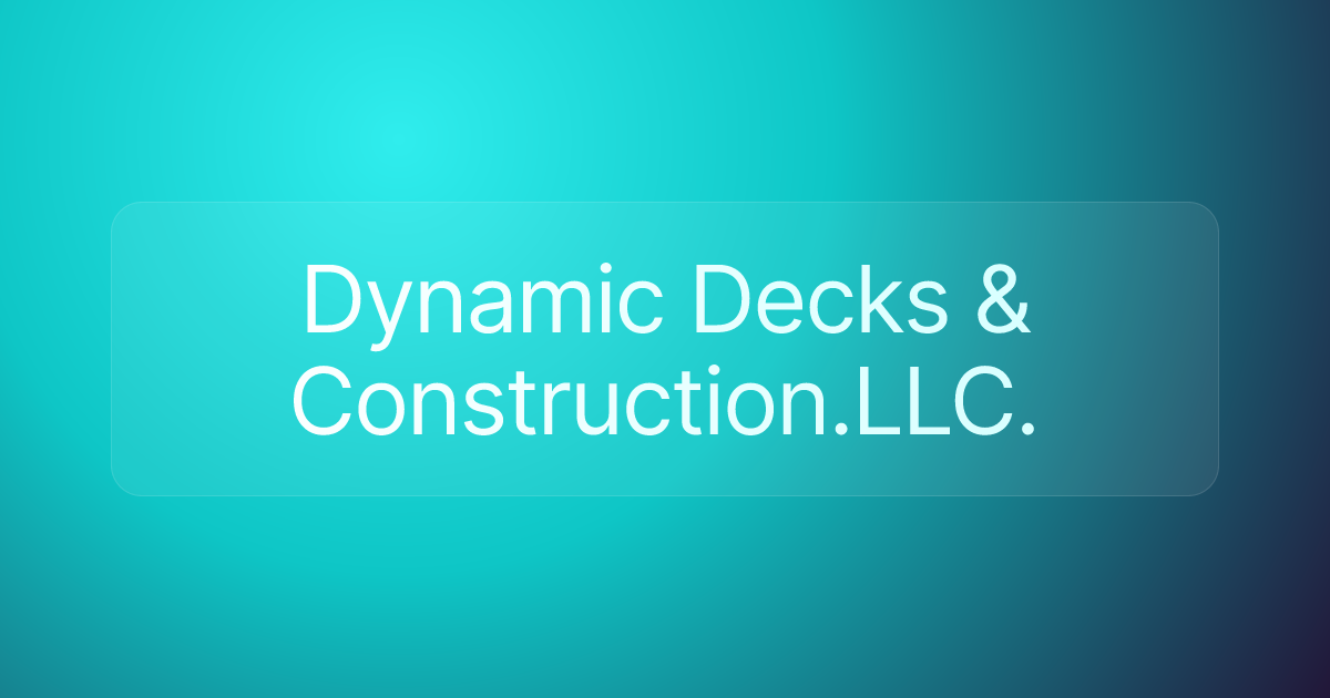Dynamic Decks & Construction.LLC.