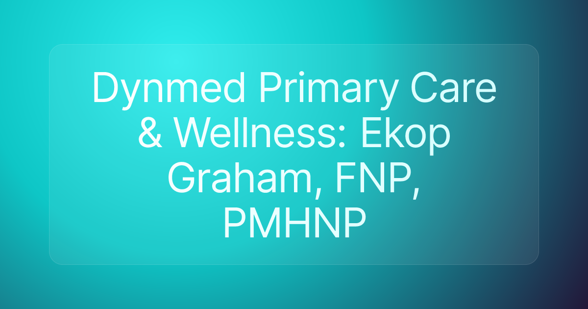 Dynmed Primary Care & Wellness: Ekop Graham, FNP, PMHNP