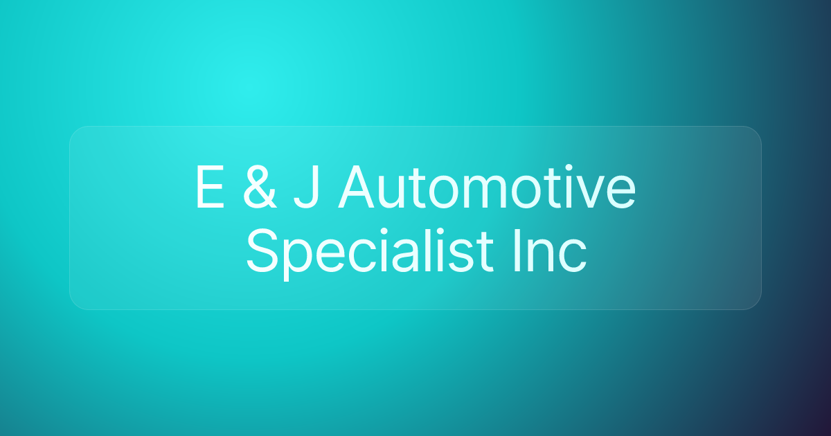 E & J Automotive Specialist Inc