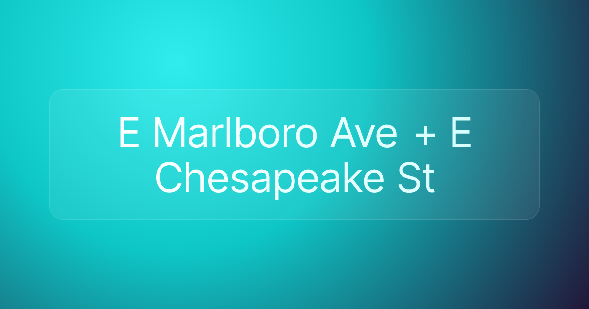 E Marlboro Ave + E Chesapeake St