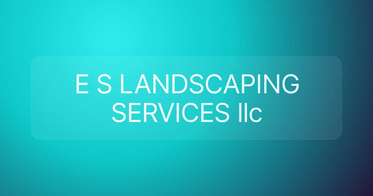 E S LANDSCAPING SERVICES llc