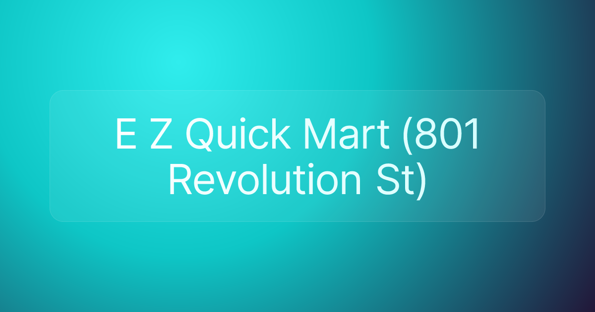 E Z Quick Mart (801 Revolution St)