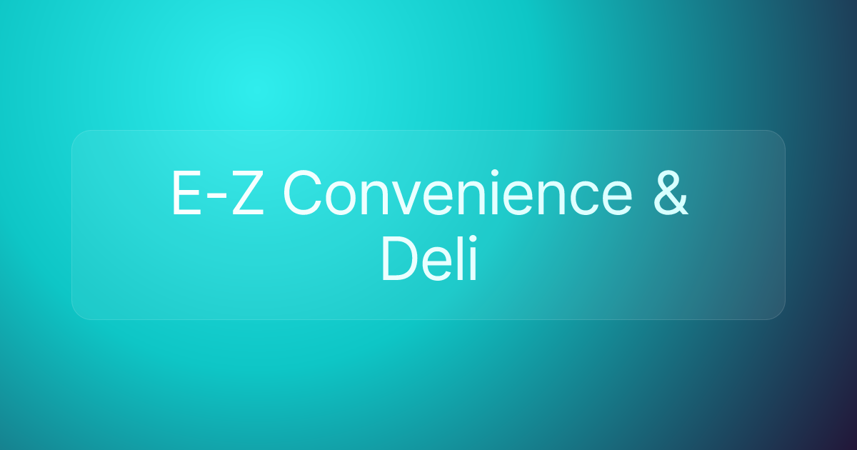 E-Z Convenience & Deli