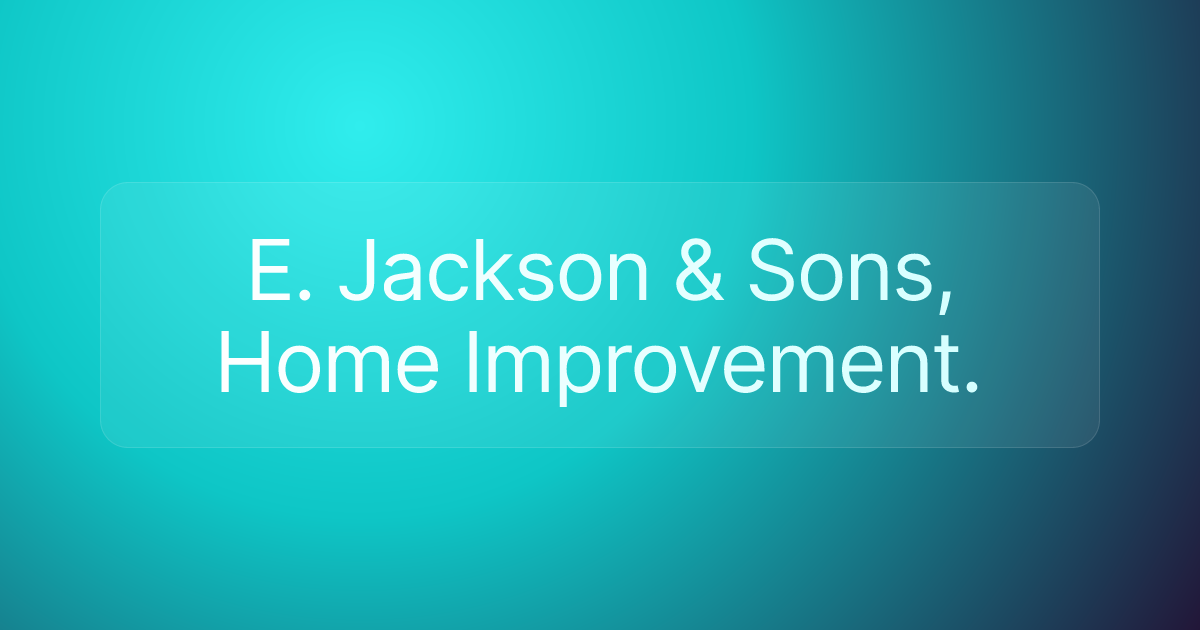 E. Jackson & Sons, Home Improvement.