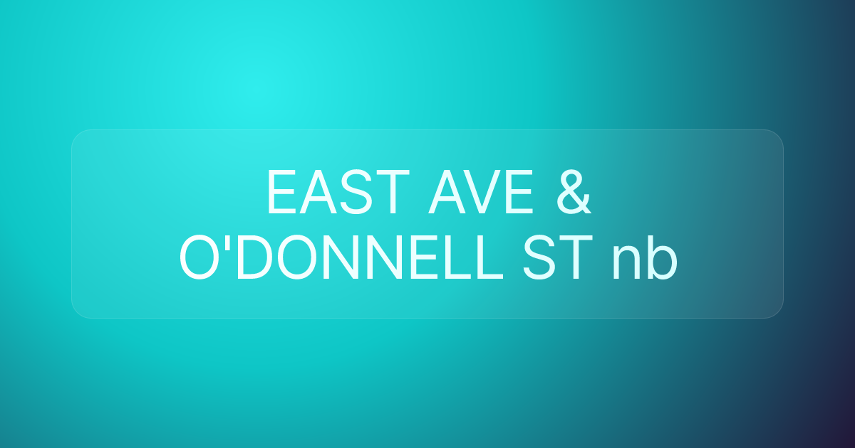 EAST AVE & O'DONNELL ST nb