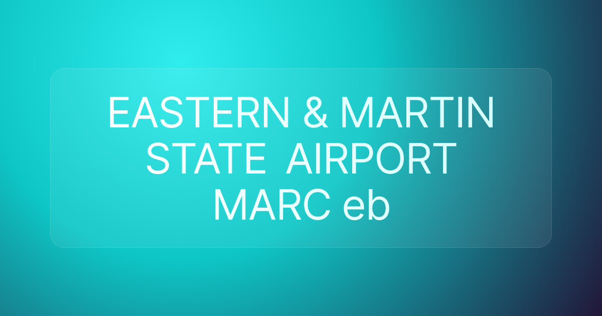 EASTERN & MARTIN STATE AIRPORT MARC eb