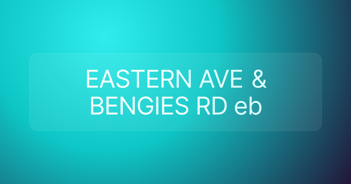 EASTERN AVE & BENGIES RD eb