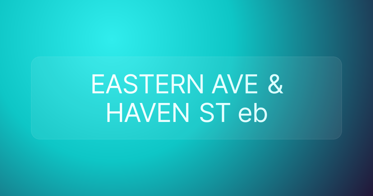 EASTERN AVE & HAVEN ST eb