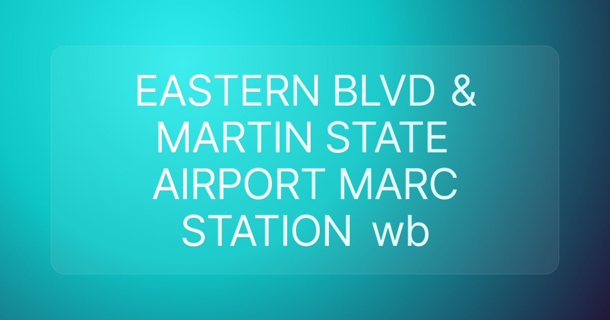EASTERN BLVD & MARTIN STATE AIRPORT MARC STATION wb
