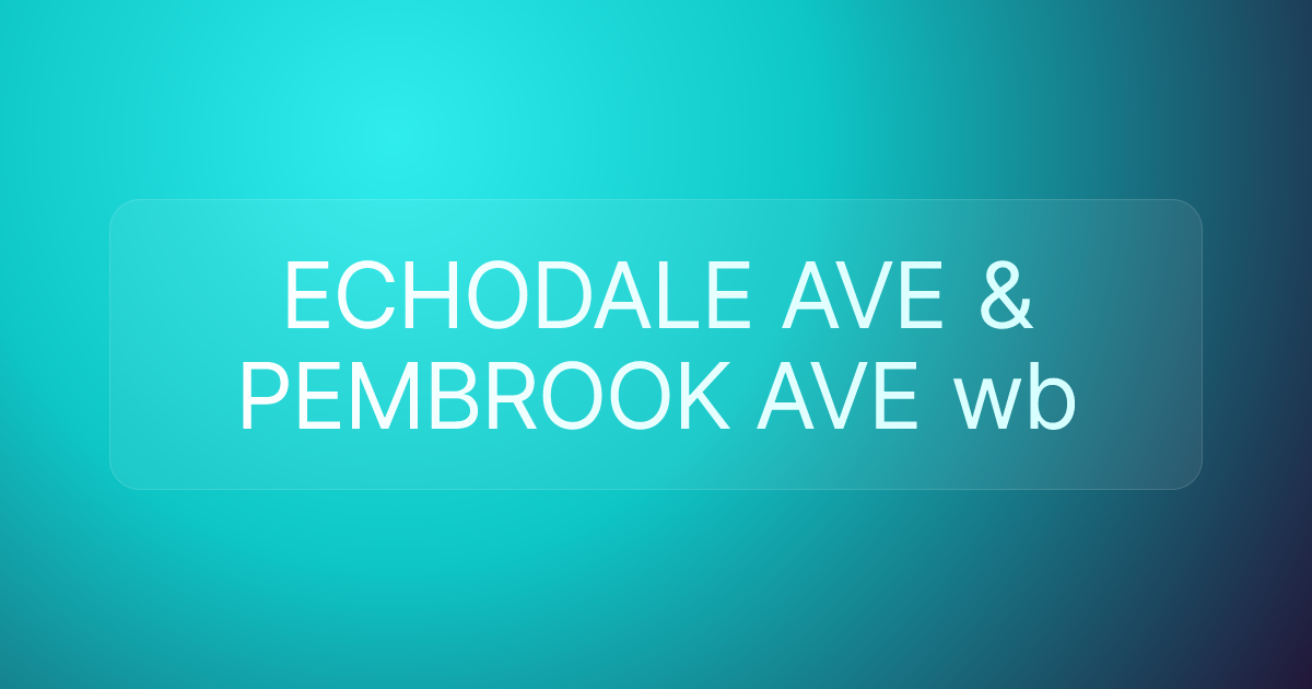 ECHODALE AVE & PEMBROOK AVE wb