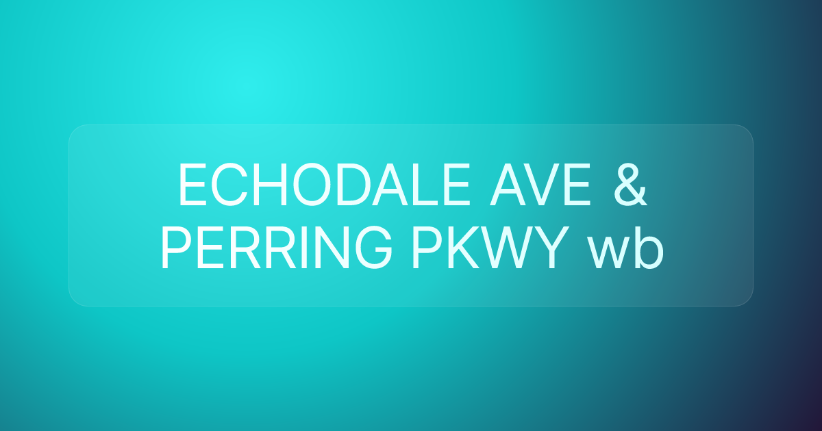 ECHODALE AVE & PERRING PKWY wb