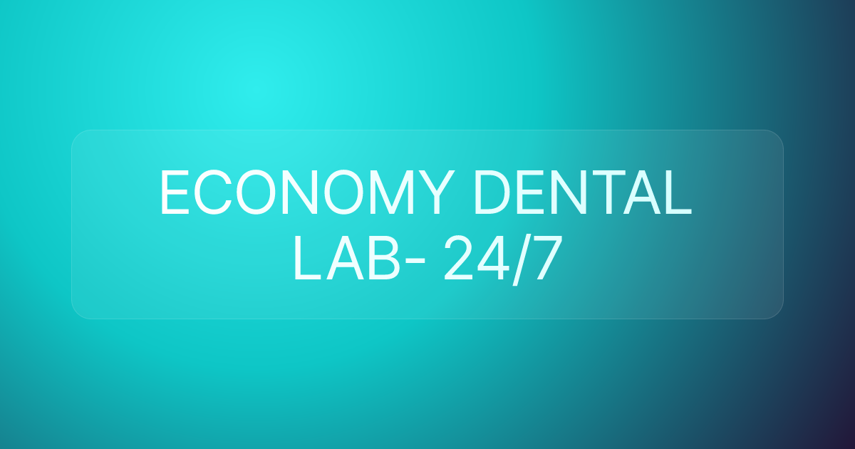 ECONOMY DENTAL LAB- 24/7