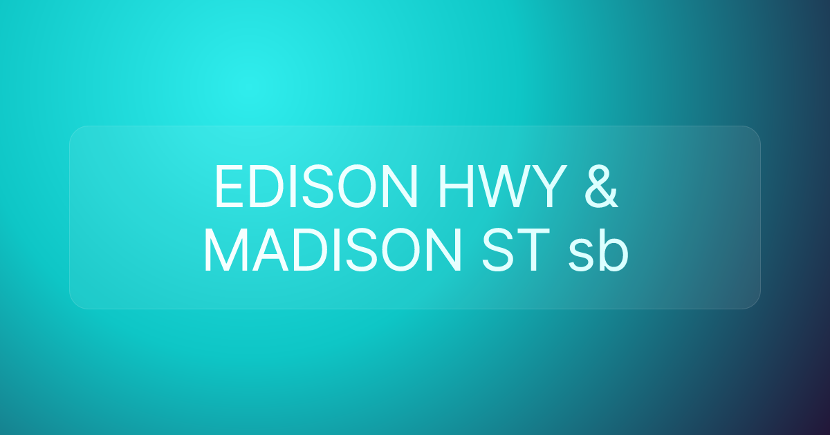 EDISON HWY & MADISON ST sb