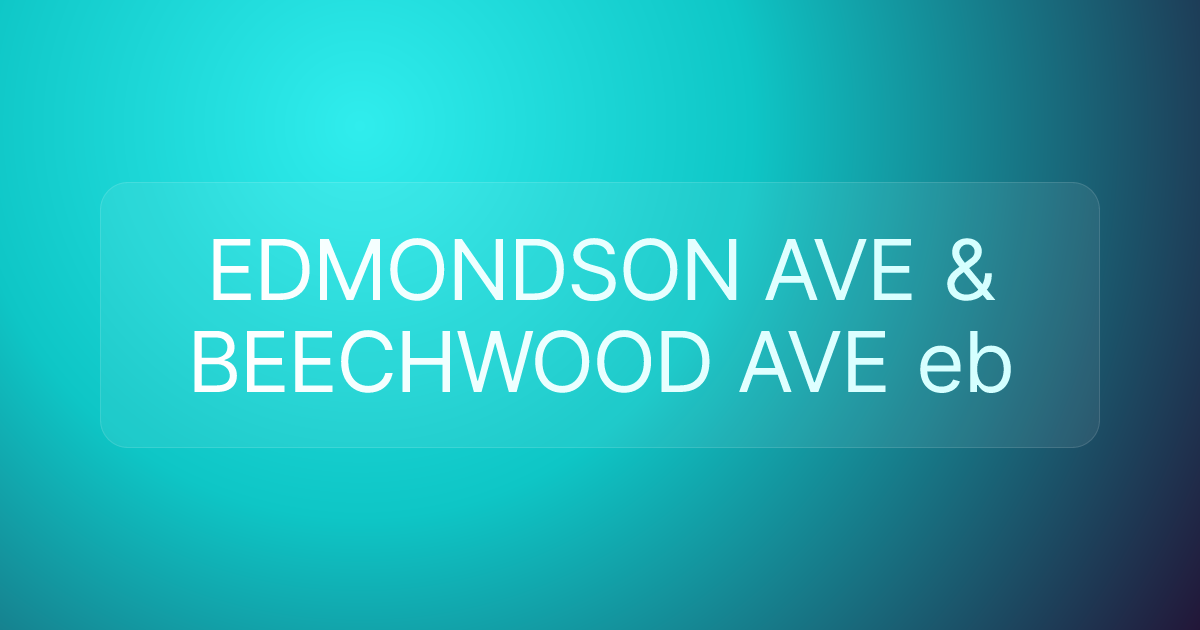 EDMONDSON AVE & BEECHWOOD AVE eb