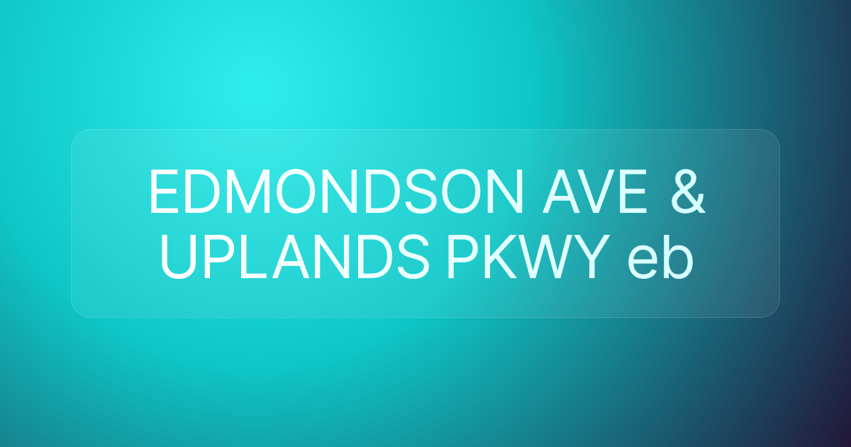 EDMONDSON AVE & UPLANDS PKWY eb