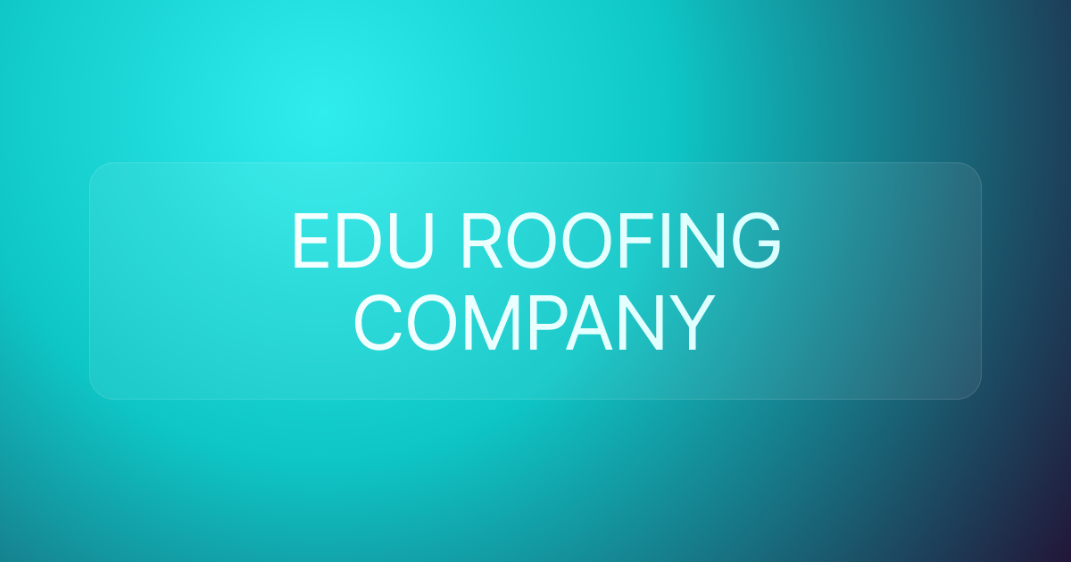 EDU ROOFING COMPANY