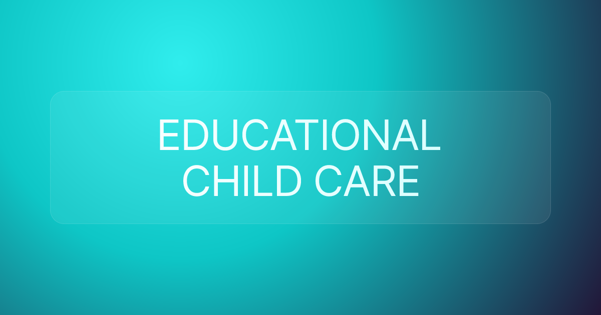 EDUCATIONAL CHILD CARE