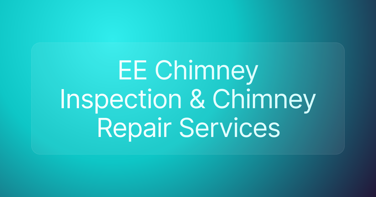EE Chimney Inspection & Chimney Repair Services
