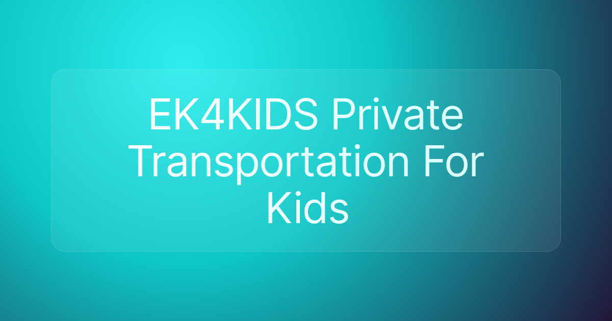EK4KIDS Private Transportation For Kids