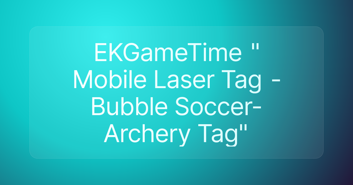 EKGameTime " Mobile Laser Tag -Bubble Soccer-Archery Tag"
