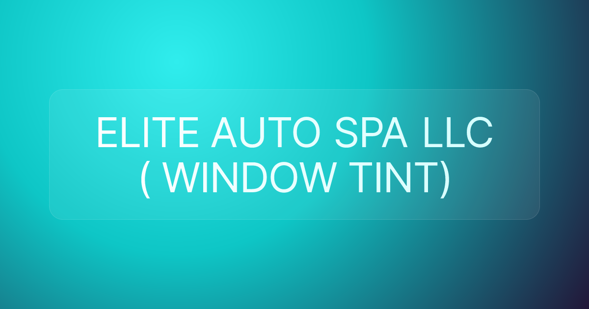 ELITE AUTO SPA LLC ( WINDOW TINT)