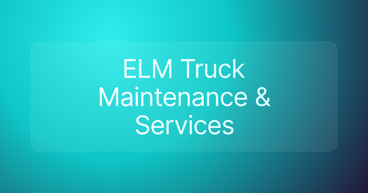 ELM Truck Maintenance & Services