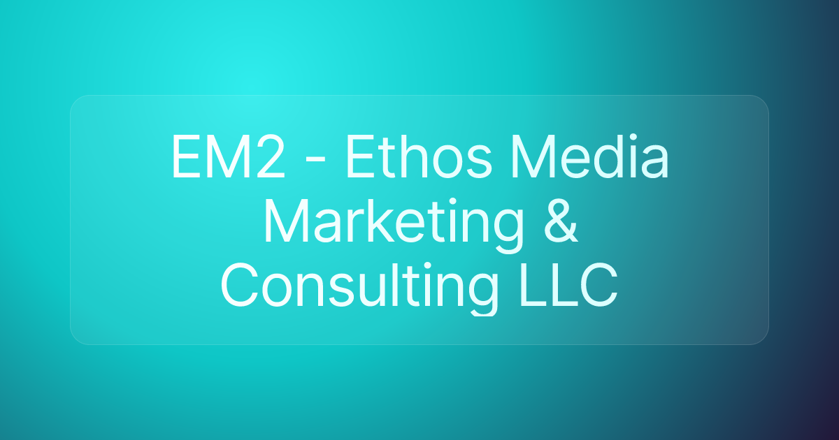 EM2 - Ethos Media Marketing & Consulting LLC