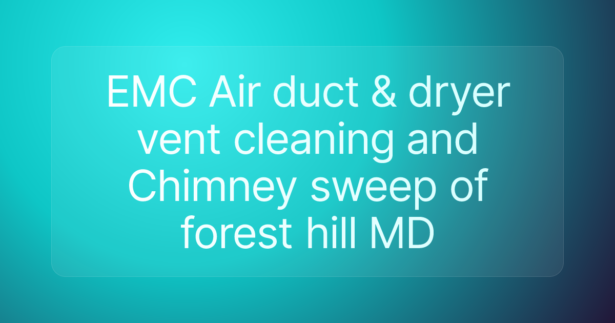 EMC Air duct & dryer vent cleaning and Chimney sweep of forest hill MD