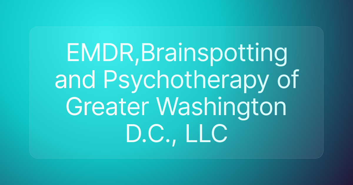 EMDR,Brainspotting and Psychotherapy of Greater Washington D.C., LLC