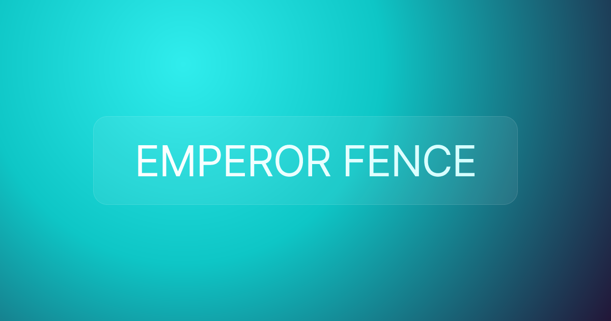 EMPEROR FENCE