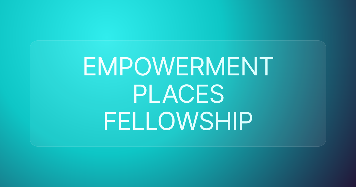EMPOWERMENT PLACES FELLOWSHIP
