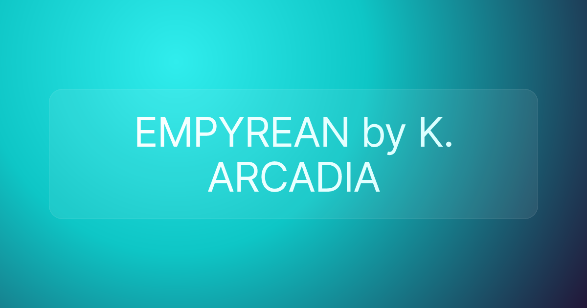 EMPYREAN by K. ARCADIA