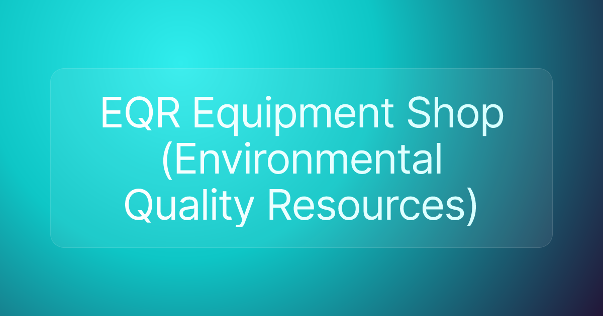 EQR Equipment Shop (Environmental Quality Resources)