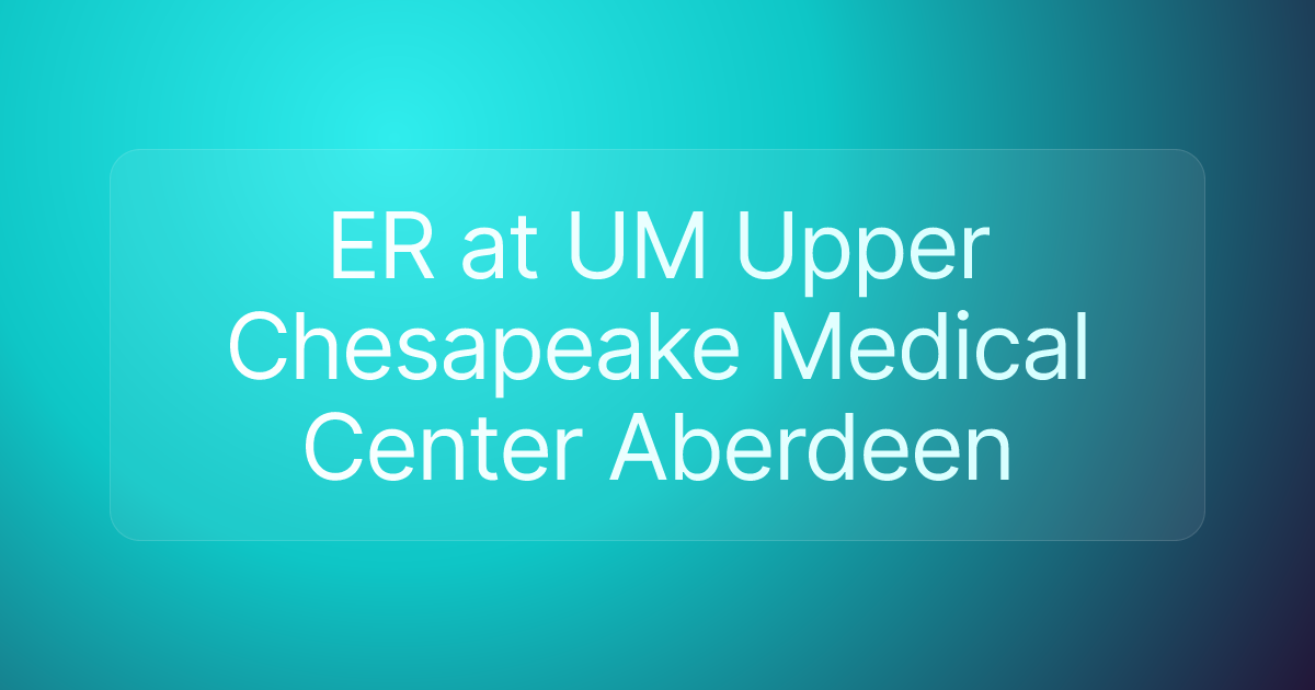ER at UM Upper Chesapeake Medical Center Aberdeen