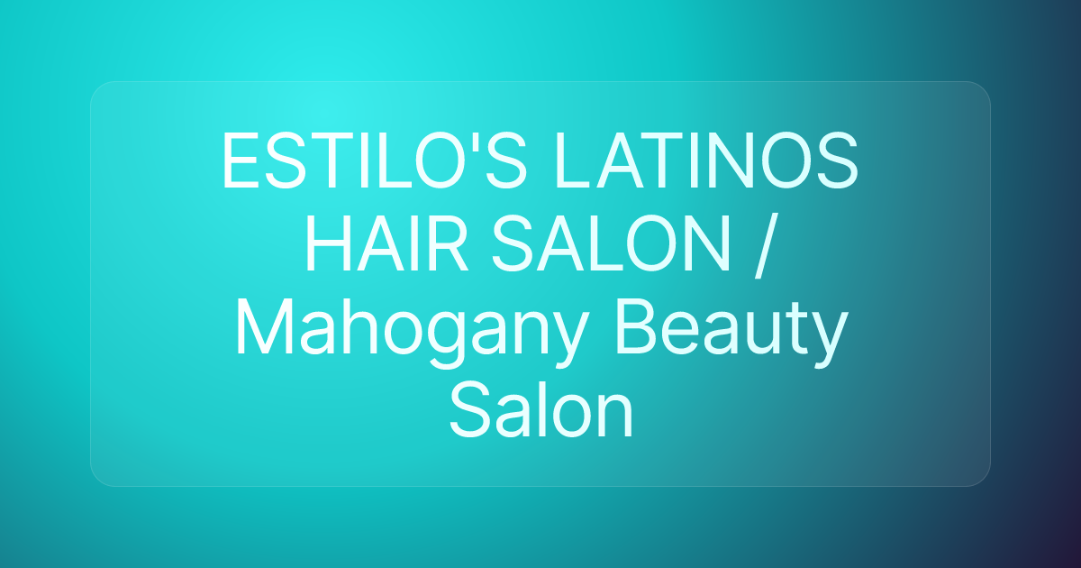 ESTILO'S LATINOS HAIR SALON / Mahogany Beauty Salon