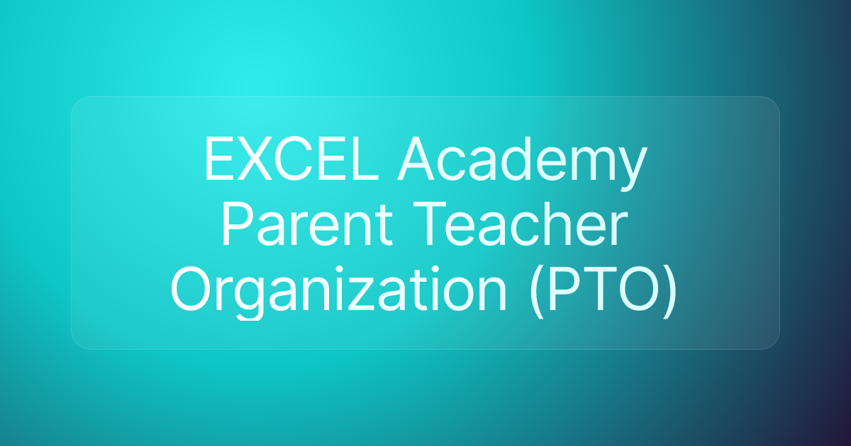 EXCEL Academy Parent Teacher Organization (PTO)