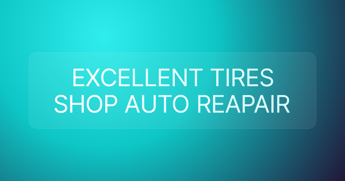 EXCELLENT TIRES SHOP AUTO REAPAIR