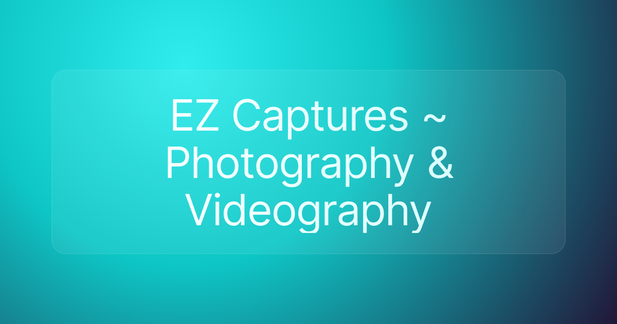 EZ Captures ~ Photography & Videography