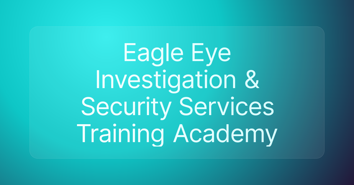 Eagle Eye Investigation & Security Services Training Academy