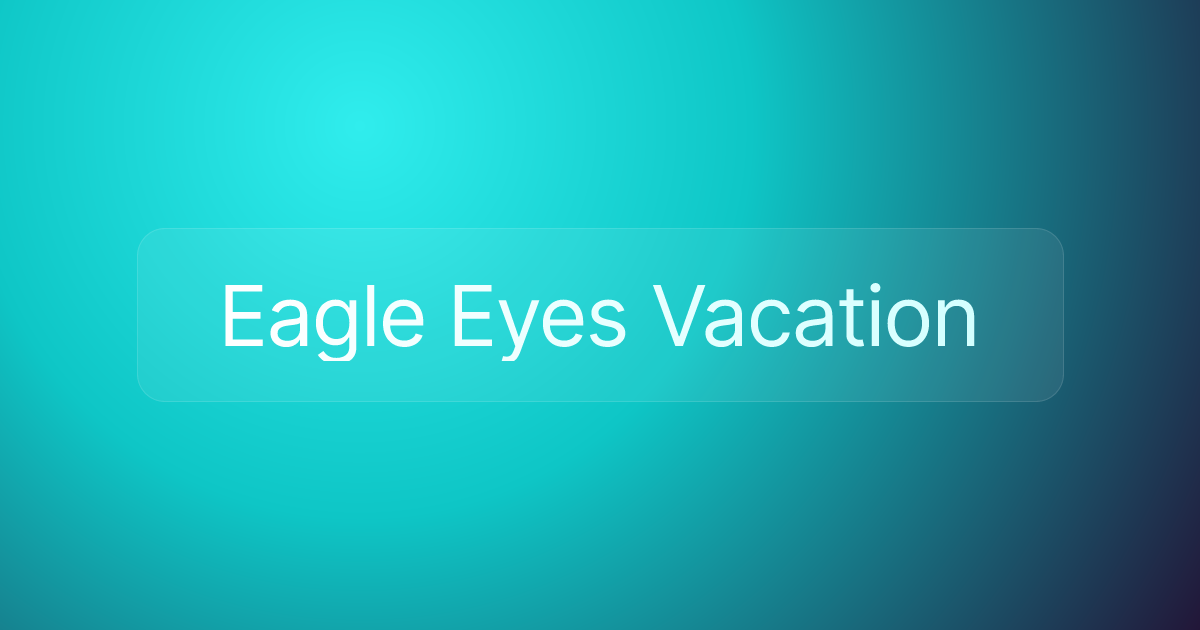 Eagle Eyes Vacation