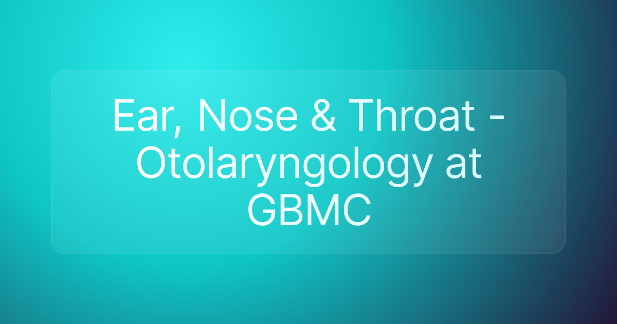 Ear, Nose & Throat - Otolaryngology at GBMC