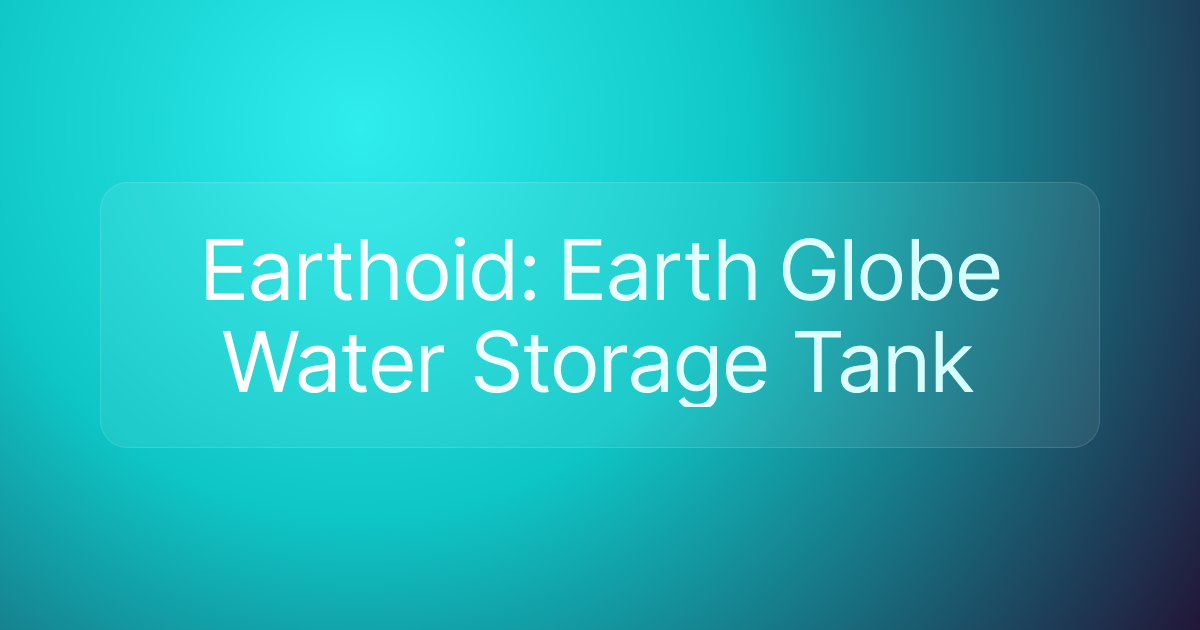 Earthoid: Earth Globe Water Storage Tank