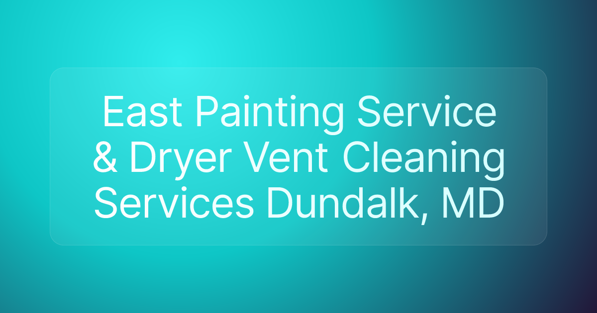 East Painting Service & Dryer Vent Cleaning Services Dundalk, MD