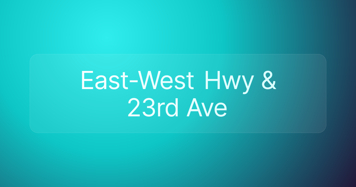 East-West Hwy & 23rd Ave