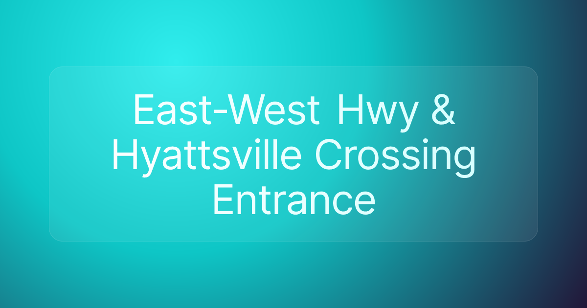 East-West Hwy & Hyattsville Crossing Entrance