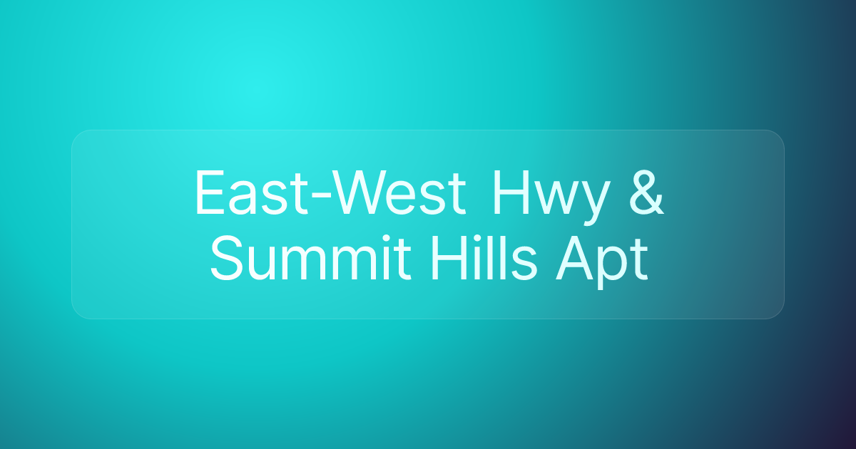 East-West Hwy & Summit Hills Apt