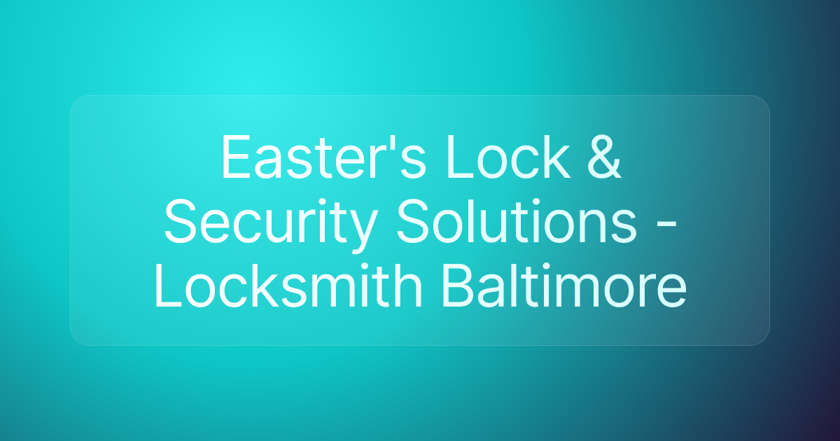 Easter's Lock & Security Solutions - Locksmith Baltimore
