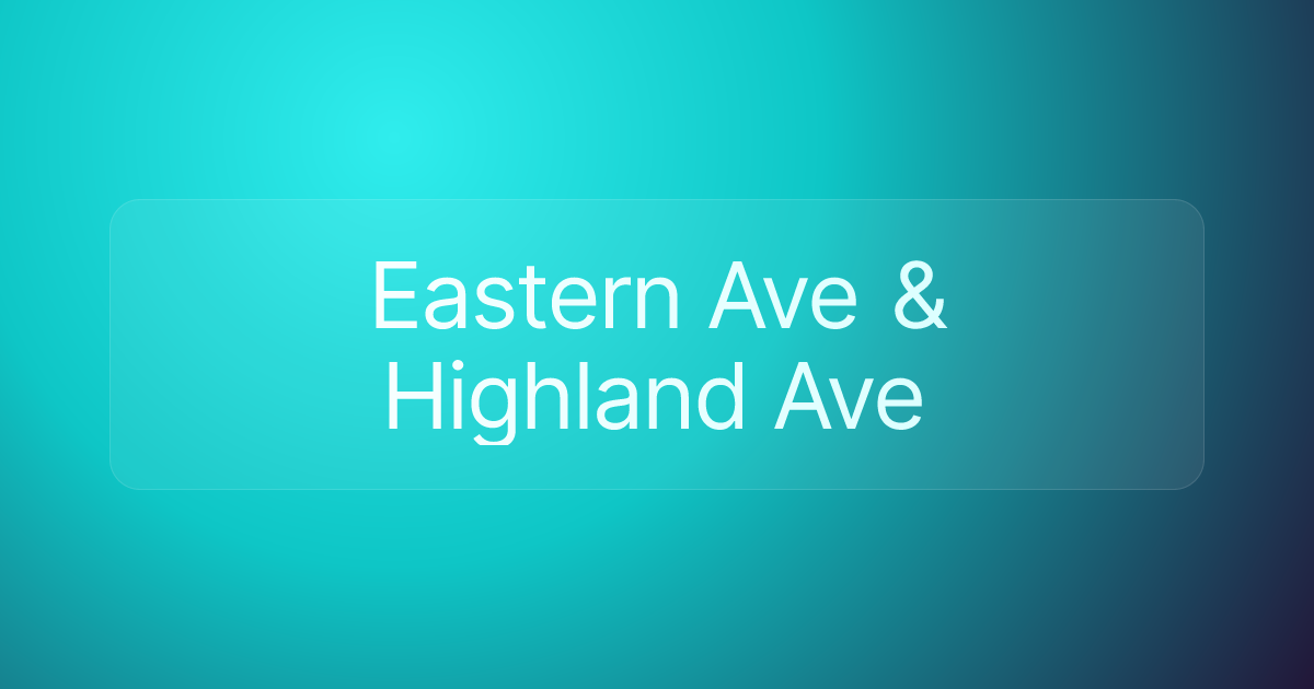 Eastern Ave & Highland Ave