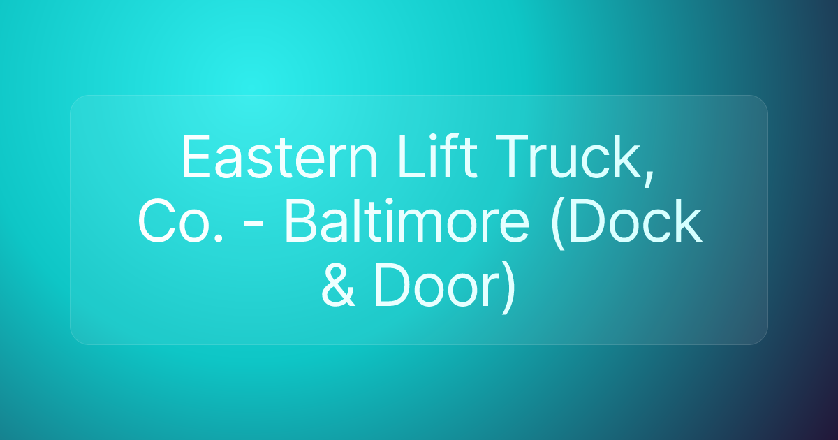 Eastern Lift Truck, Co. - Baltimore (Dock & Door)